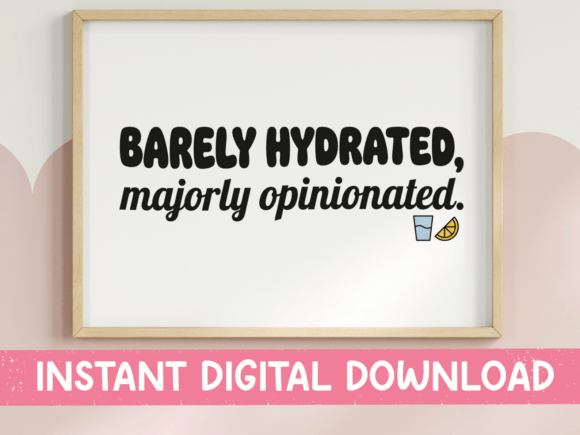 Barely Hydrated Majorly Opinionated SVG Graphics for T-Shirt Designs