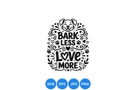 Bark Less Love More Dog Quote Graphics for Illustrations