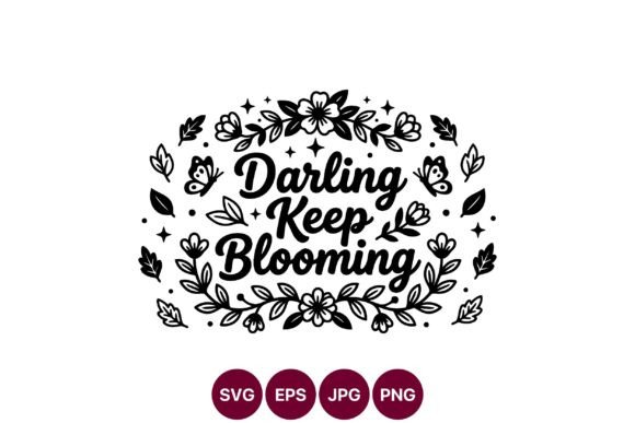 Darling Keep Blooming Floral Quote Graphics and Illustrations Review