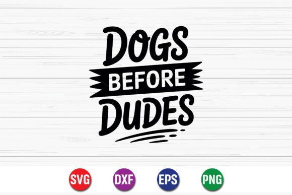 Dogs Before Dudes SVG: A Review of Graphics and T-Shirt Designs