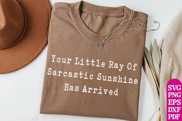Funny Sarcastic SVG, Your Little Ray of Graphics for T-Shirt Designs