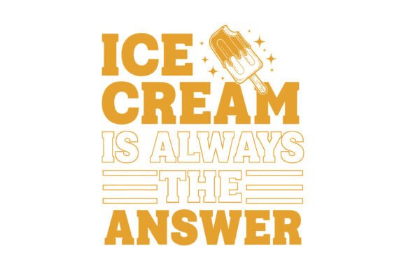 Ice Cream is Always the Answer SVG Graphics for T-Shirt Designs