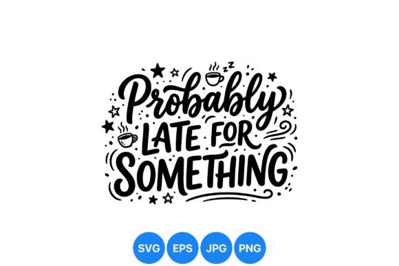 Late for Something Quote Design Graphics and Illustrations