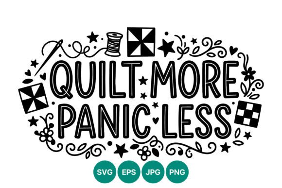 Quilt More Panic Less Sewing Quote Graphics for Modern Illustrations
