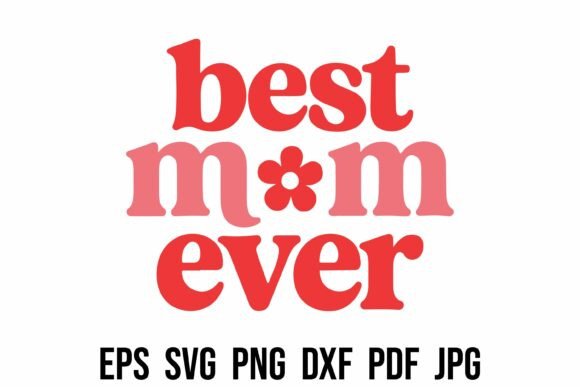 Retro Best Mom Ever SVG PNG Sublimation Graphics and T-Shirt Designs