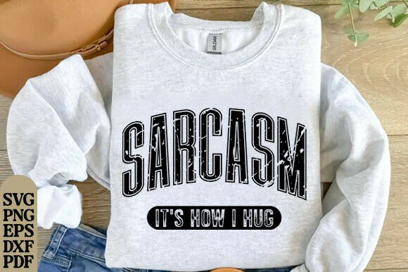Sarcasm It s How I Hug SVG PNG, Funny Graphics for T-Shirt Designs