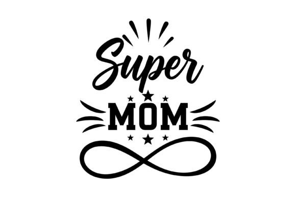 Super Mom Infinity Symbol Typography: Graphics for T-Shirt Designs