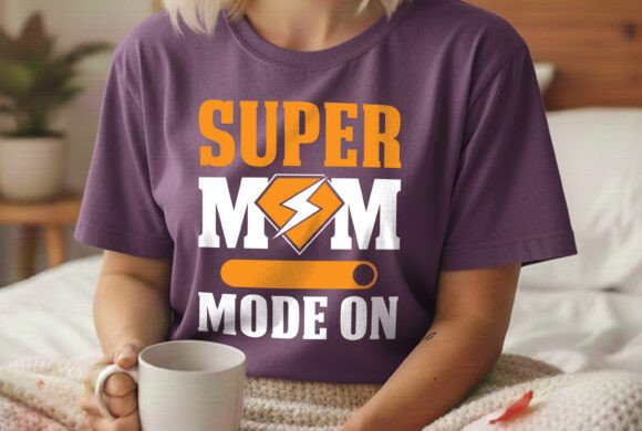 Super Mom Mode on Mom Life Svg Tshirt Graphics for Branding